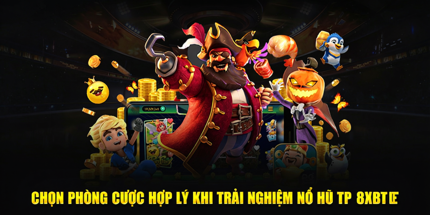 Chọn phòng cược hợp lý khi trải nghiệm nổ hũ TP 8xbet