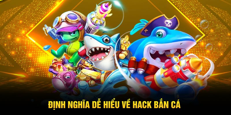 Định nghĩa dễ hiểu về hack bắn cá
